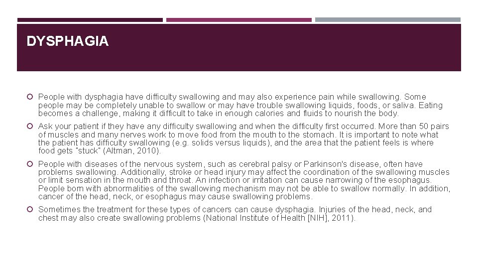 DYSPHAGIA People with dysphagia have difficulty swallowing and may also experience pain while swallowing.