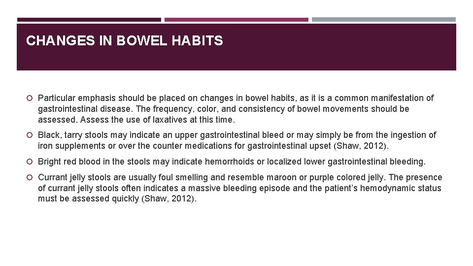 CHANGES IN BOWEL HABITS Particular emphasis should be placed on changes in bowel habits,