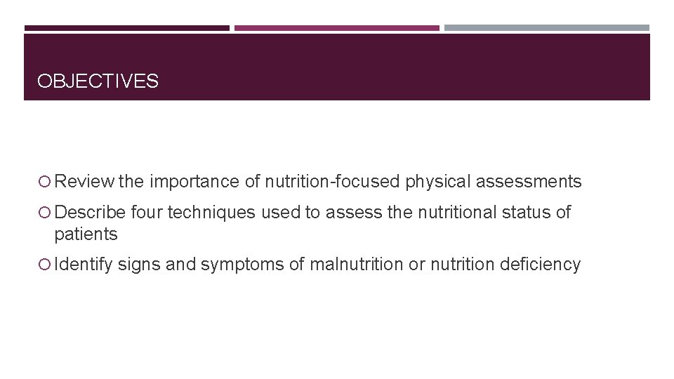 OBJECTIVES Review the importance of nutrition-focused physical assessments Describe four techniques used to assess