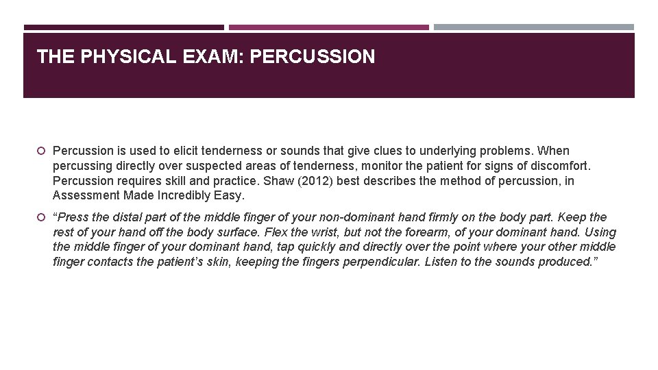 THE PHYSICAL EXAM: PERCUSSION Percussion is used to elicit tenderness or sounds that give