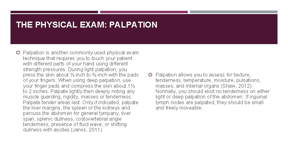 THE PHYSICAL EXAM: PALPATION Palpation is another commonly used physical exam technique that requires