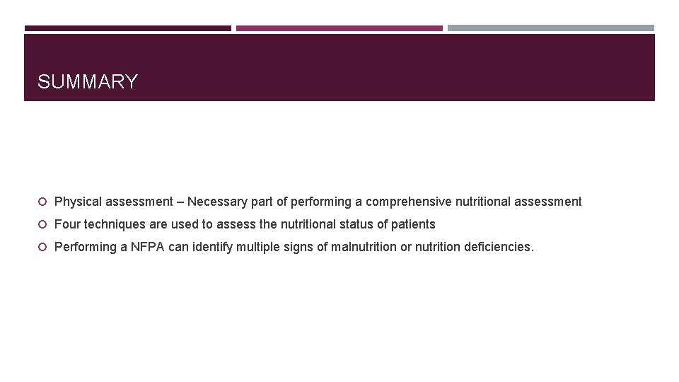 SUMMARY Physical assessment – Necessary part of performing a comprehensive nutritional assessment Four techniques