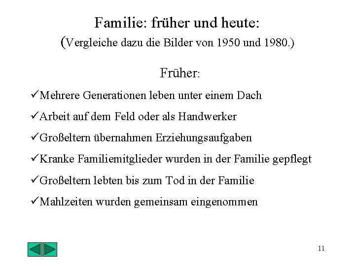 Familie: früher und heute: (Vergleiche dazu die Bilder von 1950 und 1980. ) Früher: