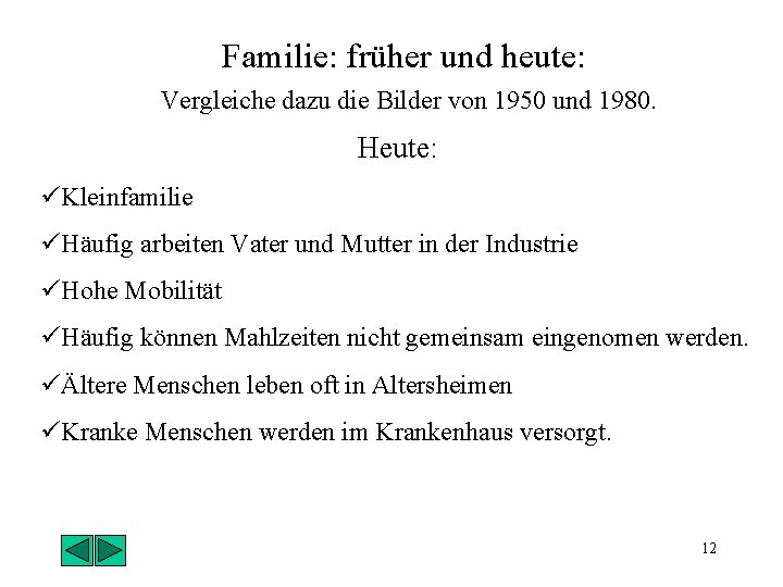 Familie: früher und heute: Vergleiche dazu die Bilder von 1950 und 1980. Heute: üKleinfamilie