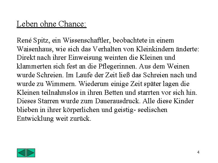 Leben ohne Chance: René Spitz, ein Wissenschaftler, beobachtete in einem Waisenhaus, wie sich das