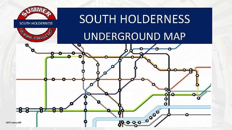 SOUTH HOLDERNESS UNDERGROUND MAP SHTC Literacy/ME 