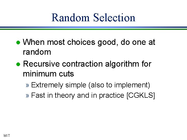 Random Selection When most choices good, do one at random l Recursive contraction algorithm