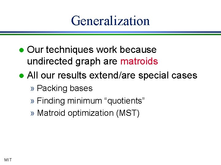 Generalization Our techniques work because undirected graph are matroids l All our results extend/are