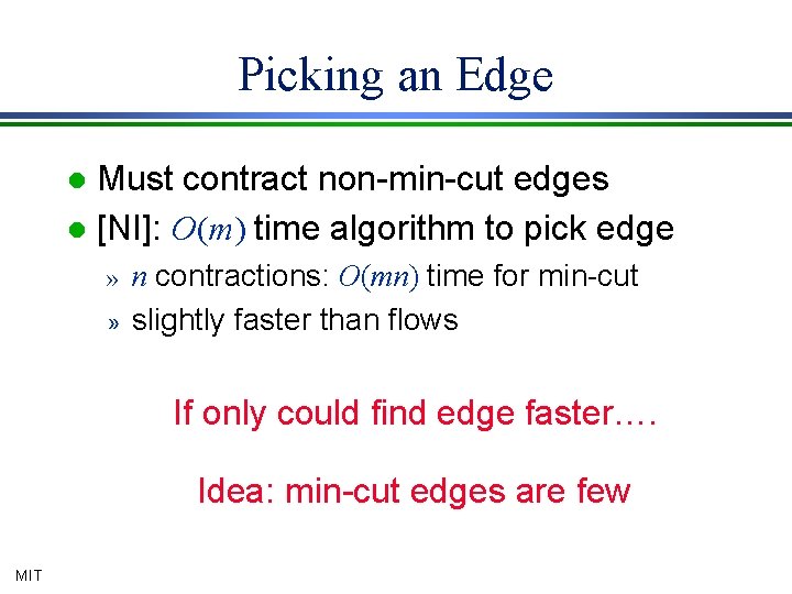 Picking an Edge Must contract non-min-cut edges l [NI]: O(m) time algorithm to pick