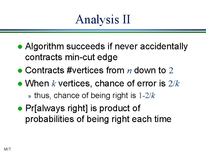 Analysis II Algorithm succeeds if never accidentally contracts min-cut edge l Contracts #vertices from