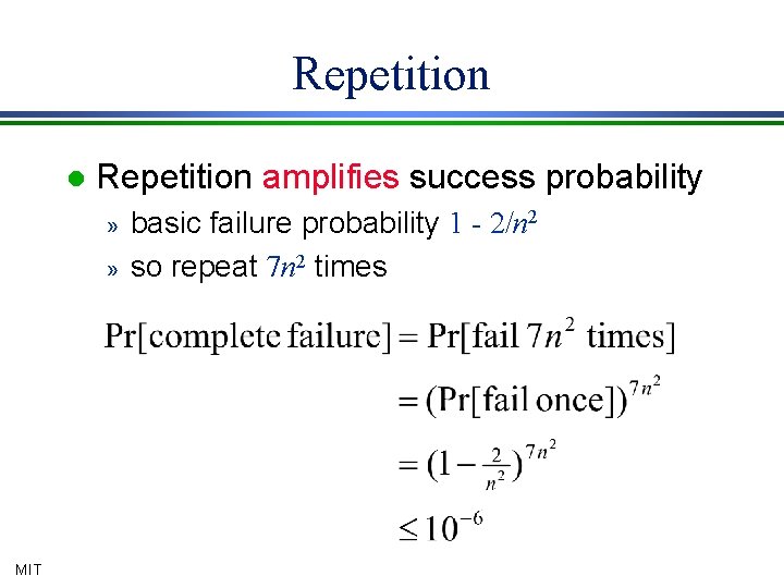 Repetition l Repetition amplifies success probability » » MIT basic failure probability 1 -