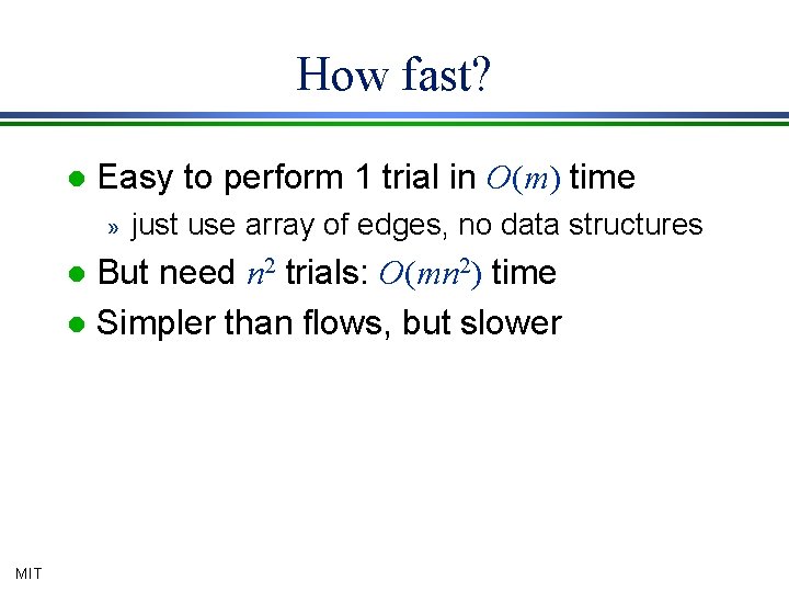 How fast? l Easy to perform 1 trial in O(m) time » just use