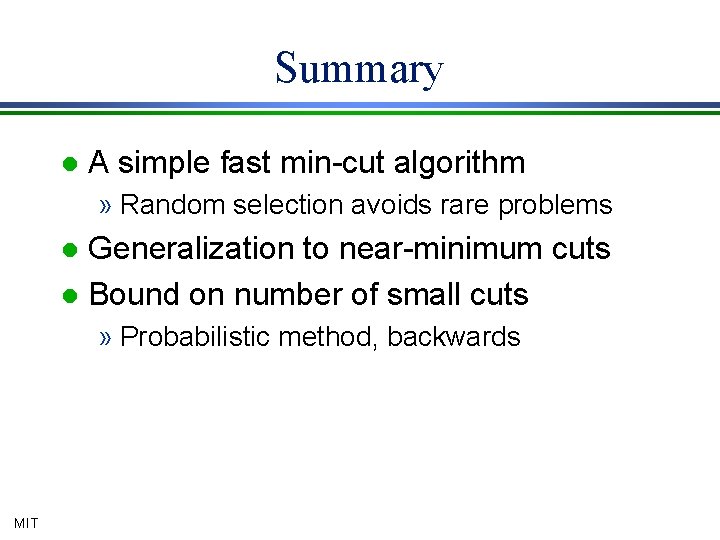 Summary l A simple fast min-cut algorithm » Random selection avoids rare problems Generalization