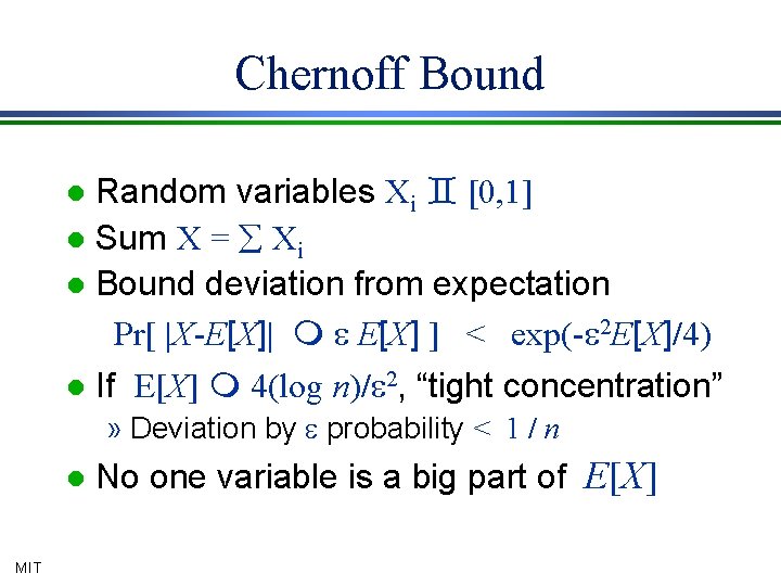 Chernoff Bound Random variables Xi ` [0, 1] l Sum X = å Xi