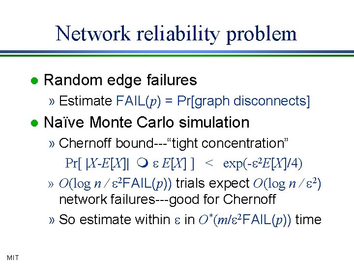 Network reliability problem l Random edge failures » Estimate FAIL(p) = Pr[graph disconnects] l