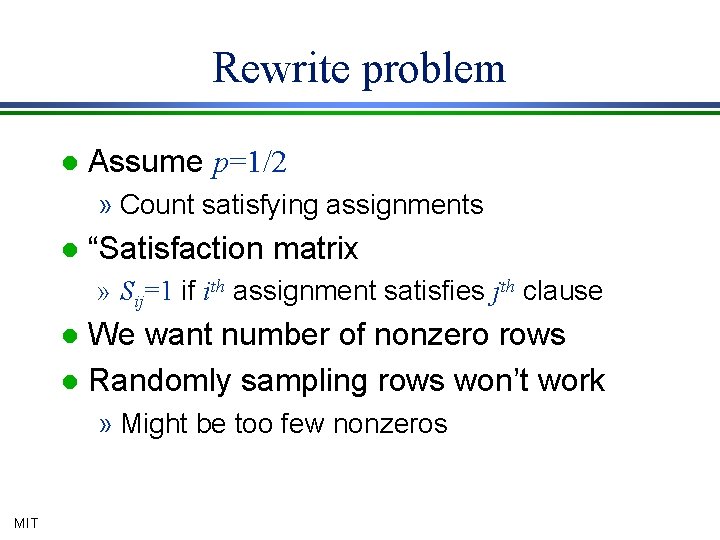 Rewrite problem l Assume p=1/2 » Count satisfying assignments l “Satisfaction matrix » Sij=1