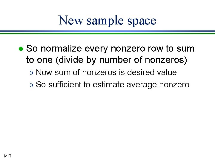 New sample space l So normalize every nonzero row to sum to one (divide