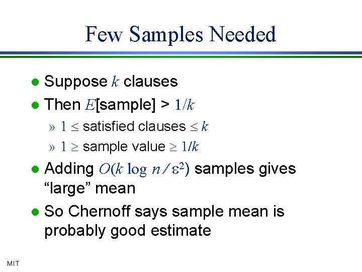 Few Samples Needed Suppose k clauses l Then E[sample] > 1/k l » 1