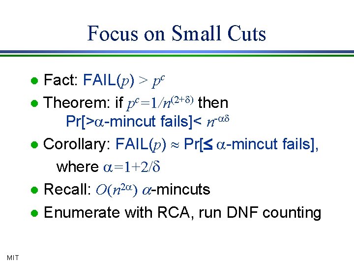 Focus on Small Cuts Fact: FAIL(p) > pc l Theorem: if pc=1/n(2+d) then Pr[>a-mincut