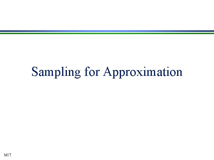 Sampling for Approximation MIT 