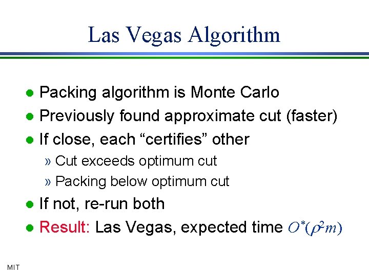 Las Vegas Algorithm Packing algorithm is Monte Carlo l Previously found approximate cut (faster)