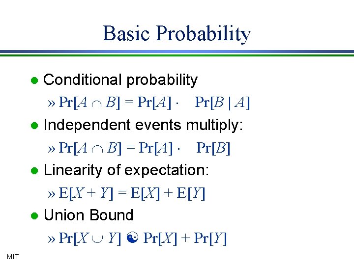 Basic Probability Conditional probability » Pr[A Ç B] = Pr[A] × Pr[B | A]