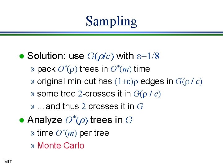 Sampling l Solution: use G(r/c) with e=1/8 » pack O*(r) trees in O*(m) time