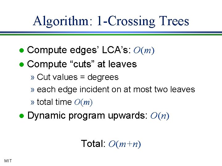 Algorithm: 1 -Crossing Trees Compute edges’ LCA’s: O(m) l Compute “cuts” at leaves l