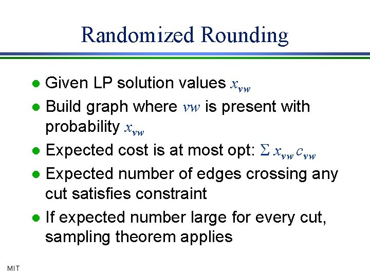 Randomized Rounding Given LP solution values xvw l Build graph where vw is present