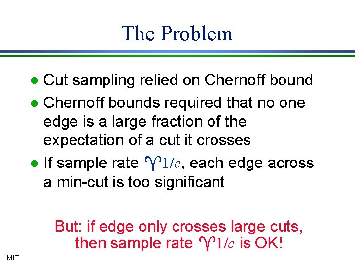 The Problem Cut sampling relied on Chernoff bound l Chernoff bounds required that no