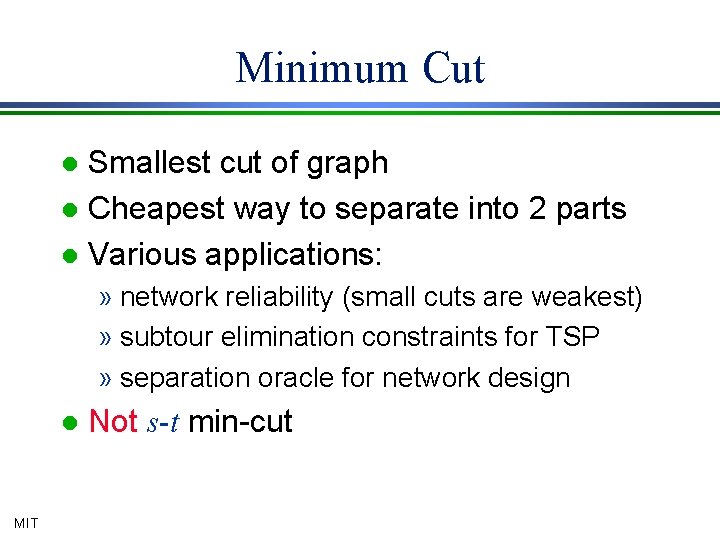 Minimum Cut Smallest cut of graph l Cheapest way to separate into 2 parts