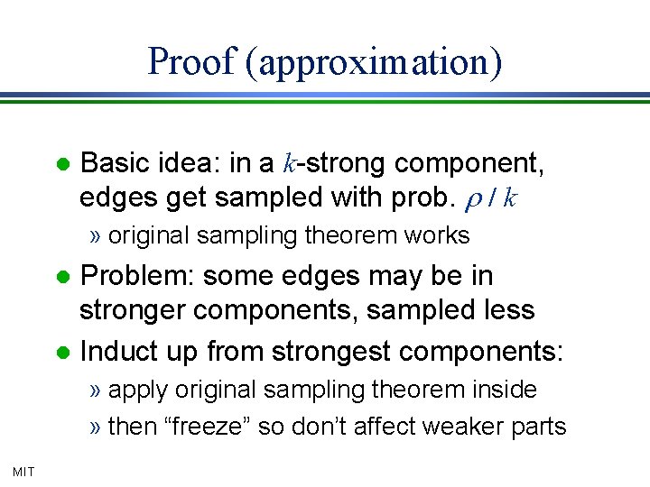 Proof (approximation) l Basic idea: in a k-strong component, edges get sampled with prob.