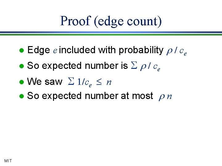 Proof (edge count) l Edge e included with probability r / ce l So