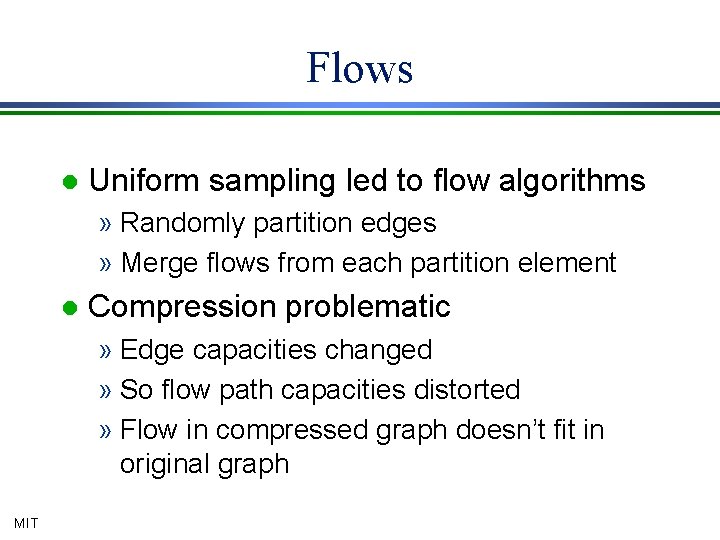 Flows l Uniform sampling led to flow algorithms » Randomly partition edges » Merge