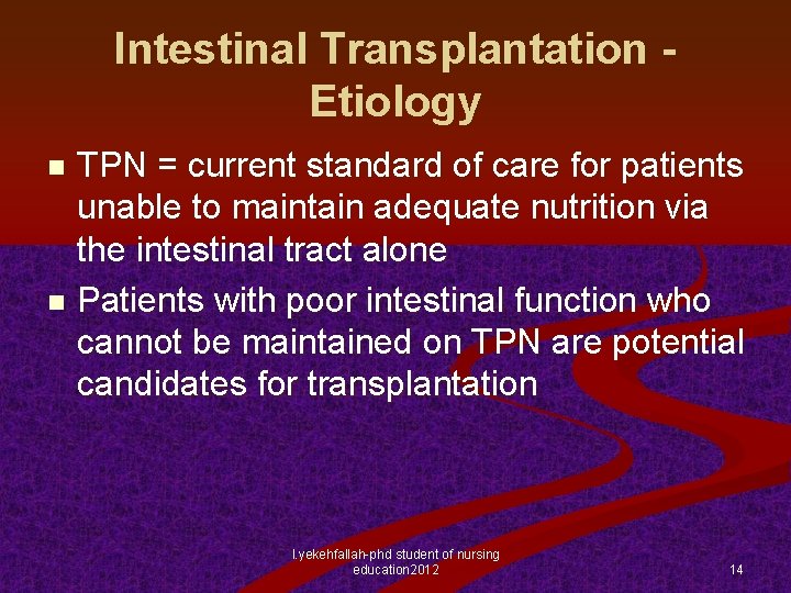 Intestinal Transplantation Etiology TPN = current standard of care for patients unable to maintain