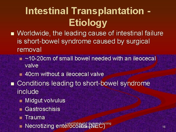 Intestinal Transplantation Etiology n Worldwide, the leading cause of intestinal failure is short-bowel syndrome
