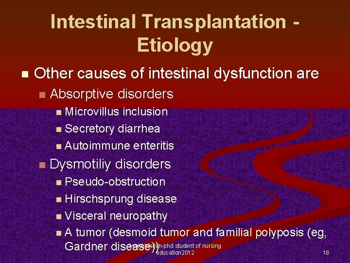 Intestinal Transplantation Etiology n Other causes of intestinal dysfunction are n Absorptive disorders n