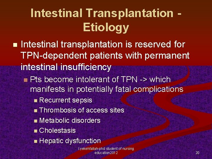 Intestinal Transplantation Etiology n Intestinal transplantation is reserved for TPN-dependent patients with permanent intestinal