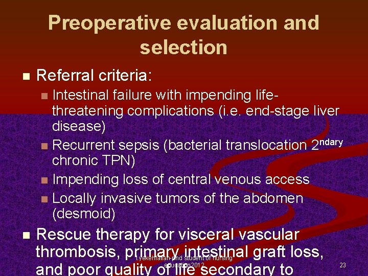 Preoperative evaluation and selection n Referral criteria: Intestinal failure with impending lifethreatening complications (i.