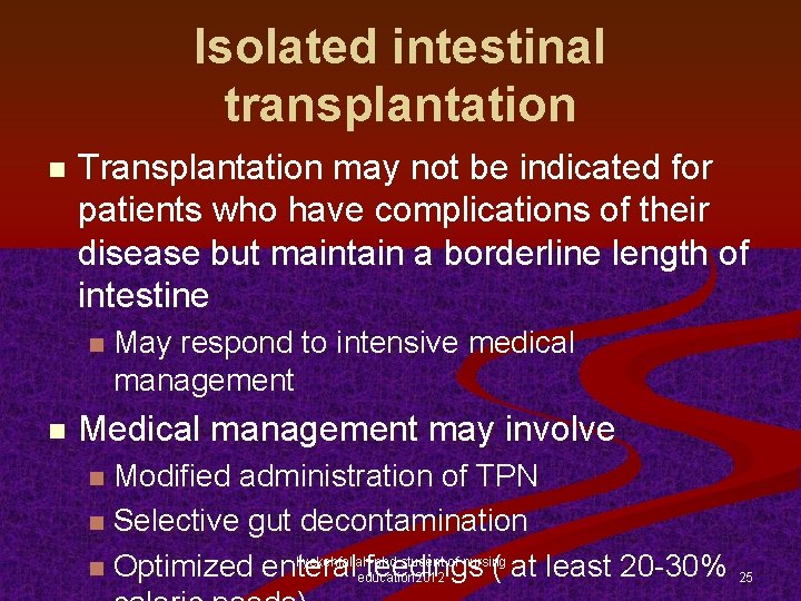 Isolated intestinal transplantation n Transplantation may not be indicated for patients who have complications