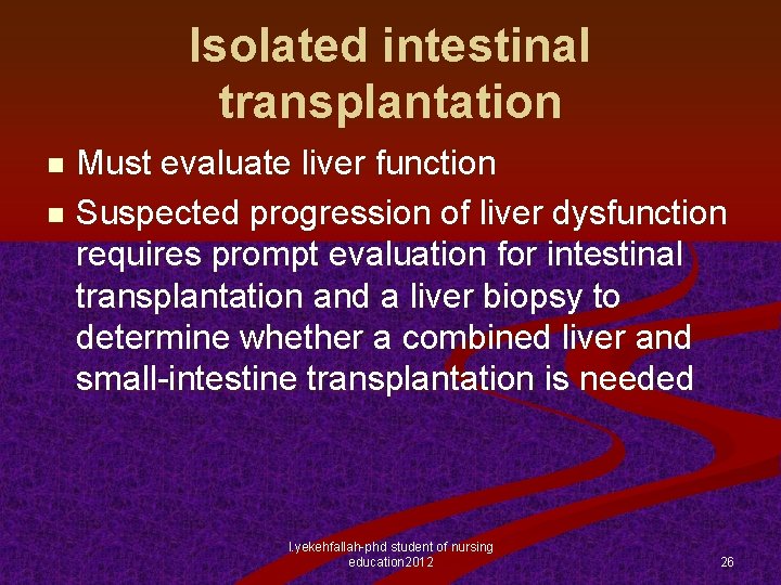 Isolated intestinal transplantation Must evaluate liver function n Suspected progression of liver dysfunction requires
