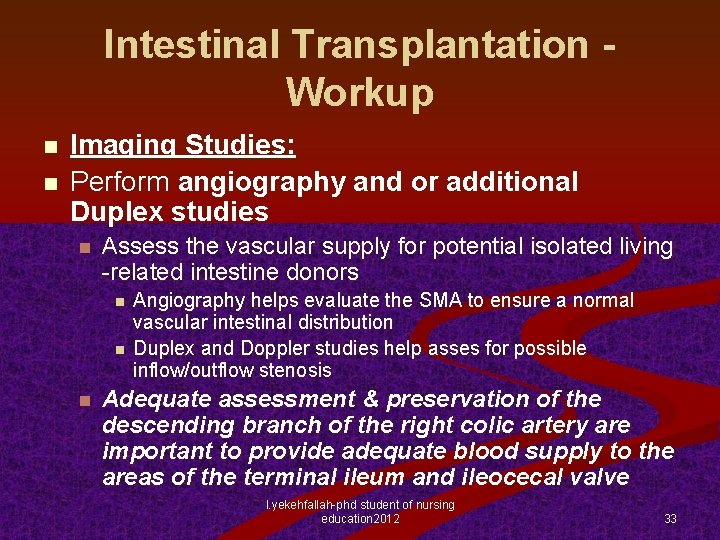 Intestinal Transplantation Workup n n Imaging Studies: Perform angiography and or additional Duplex studies