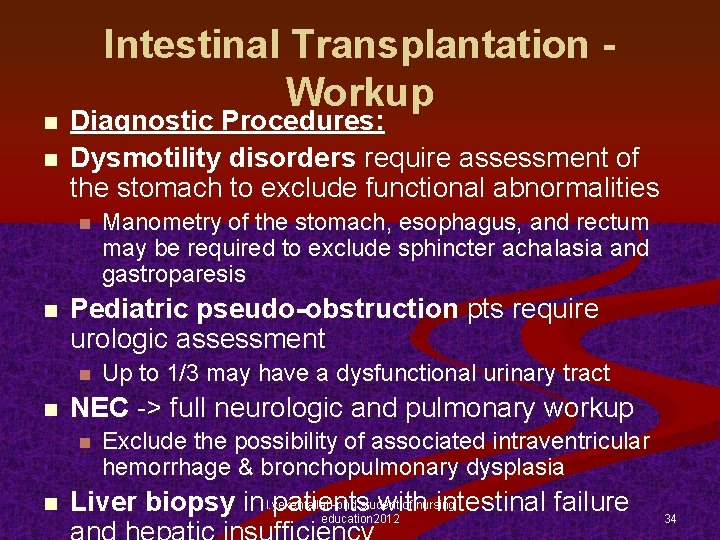 n n Intestinal Transplantation Workup Diagnostic Procedures: Dysmotility disorders require assessment of the stomach