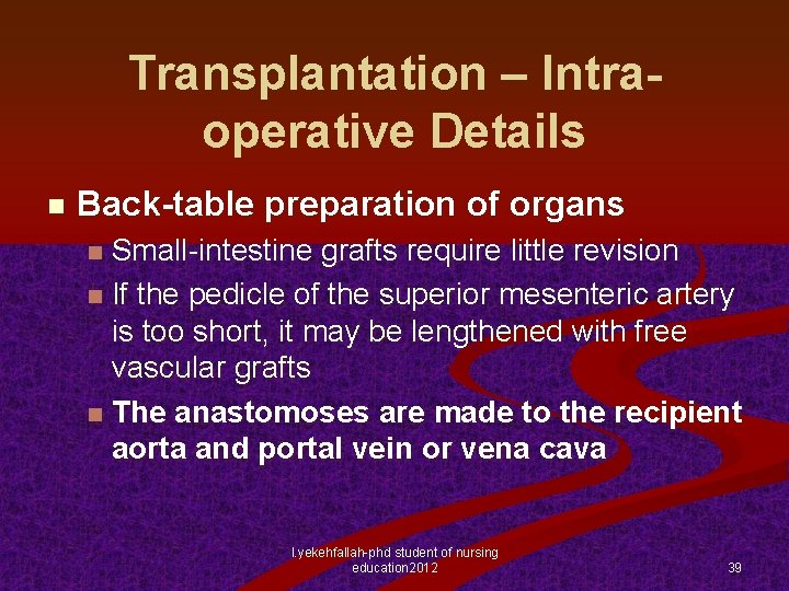 Transplantation – Intraoperative Details n Back-table preparation of organs Small-intestine grafts require little revision