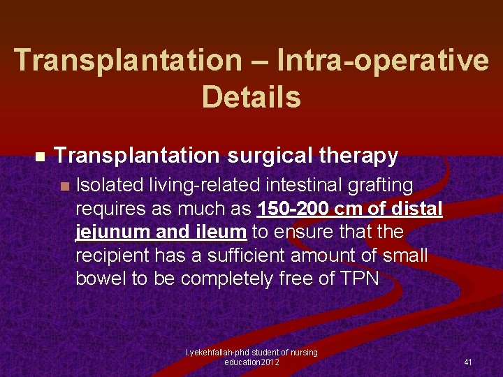 Transplantation – Intra-operative Details n Transplantation surgical therapy n Isolated living-related intestinal grafting requires