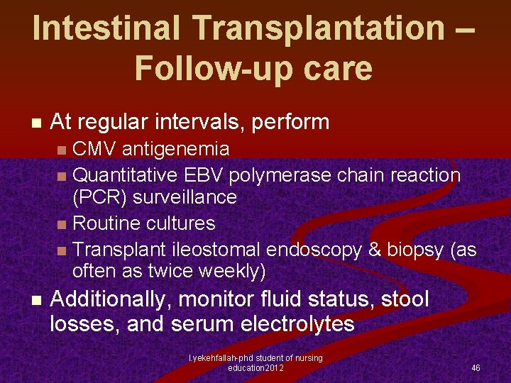 Intestinal Transplantation – Follow-up care n At regular intervals, perform CMV antigenemia n Quantitative