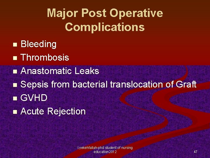 Major Post Operative Complications Bleeding n Thrombosis n Anastomatic Leaks n Sepsis from bacterial