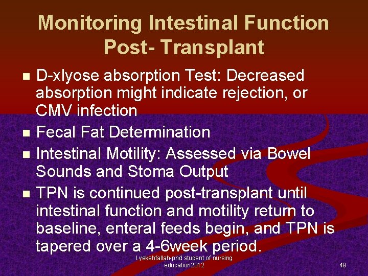 Monitoring Intestinal Function Post- Transplant D-xlyose absorption Test: Decreased absorption might indicate rejection, or