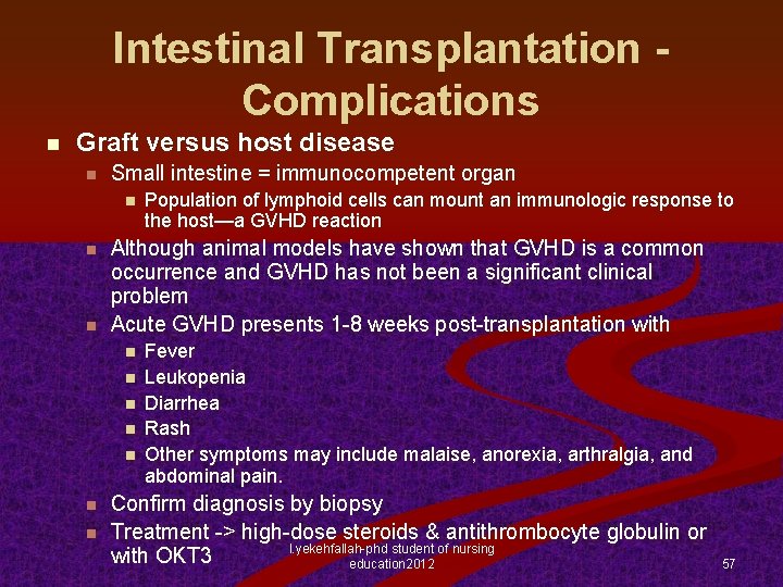 Intestinal Transplantation Complications n Graft versus host disease n Small intestine = immunocompetent organ