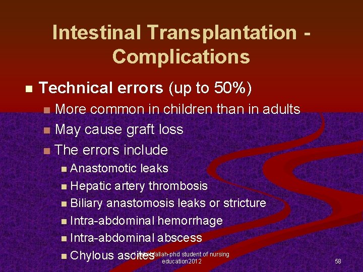 Intestinal Transplantation Complications n Technical errors (up to 50%) More common in children than